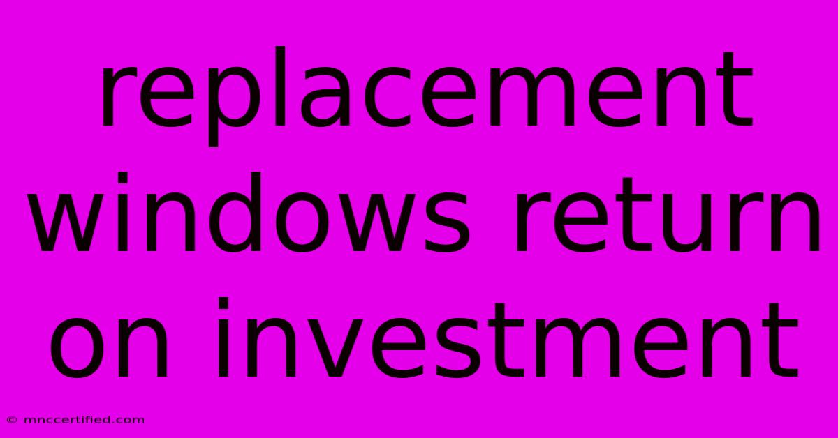 Replacement Windows Return On Investment