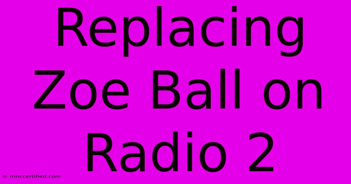 Replacing Zoe Ball On Radio 2