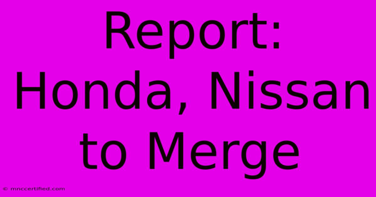 Report: Honda, Nissan To Merge