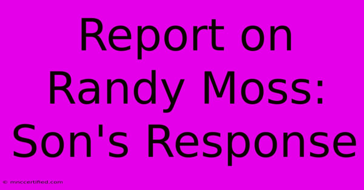 Report On Randy Moss: Son's Response