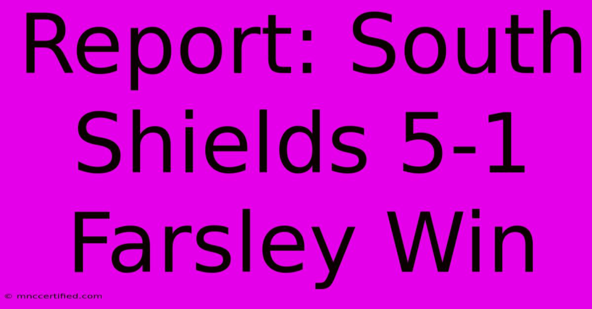 Report: South Shields 5-1 Farsley Win