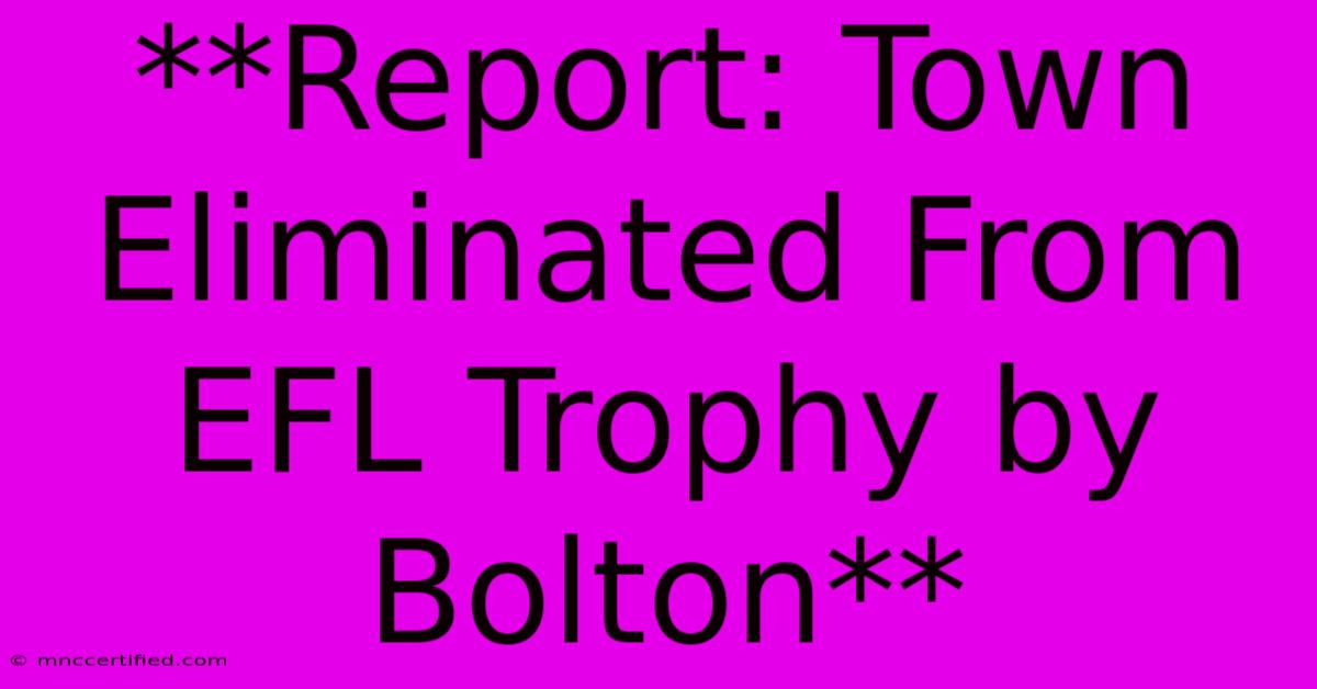 **Report: Town Eliminated From EFL Trophy By Bolton**