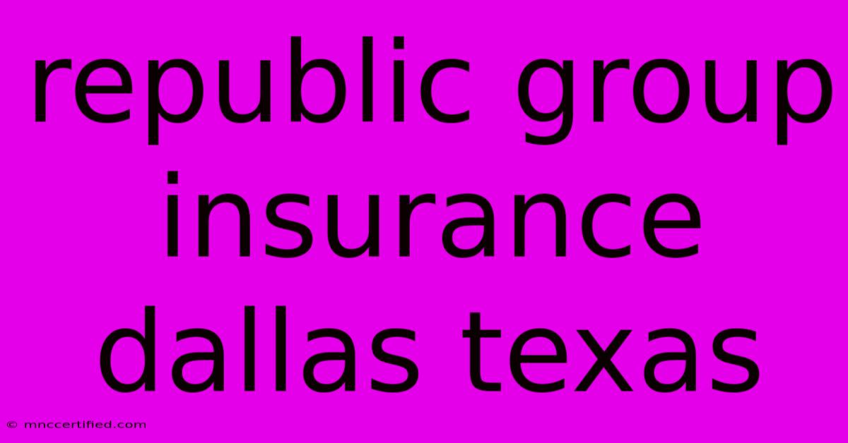 Republic Group Insurance Dallas Texas