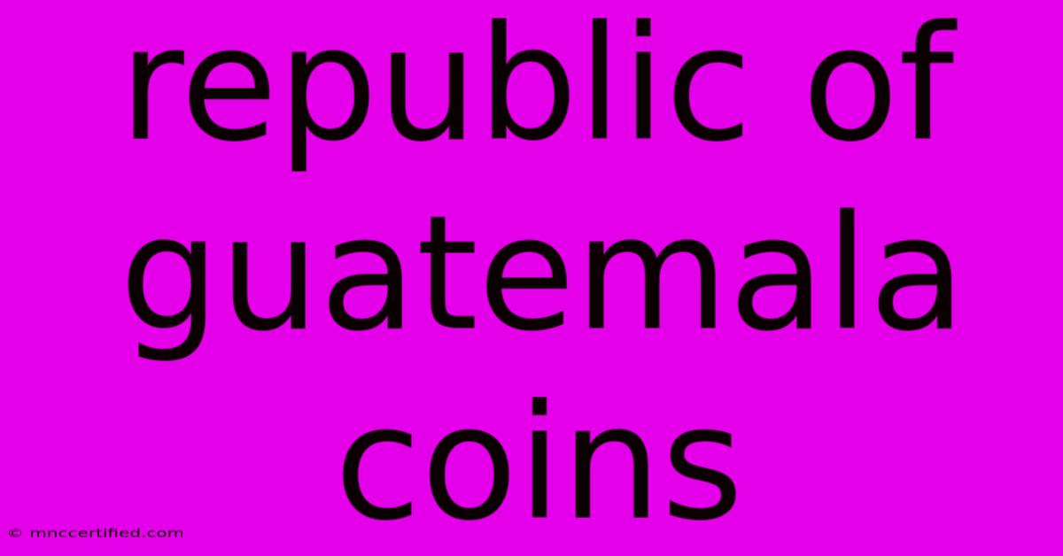 Republic Of Guatemala Coins