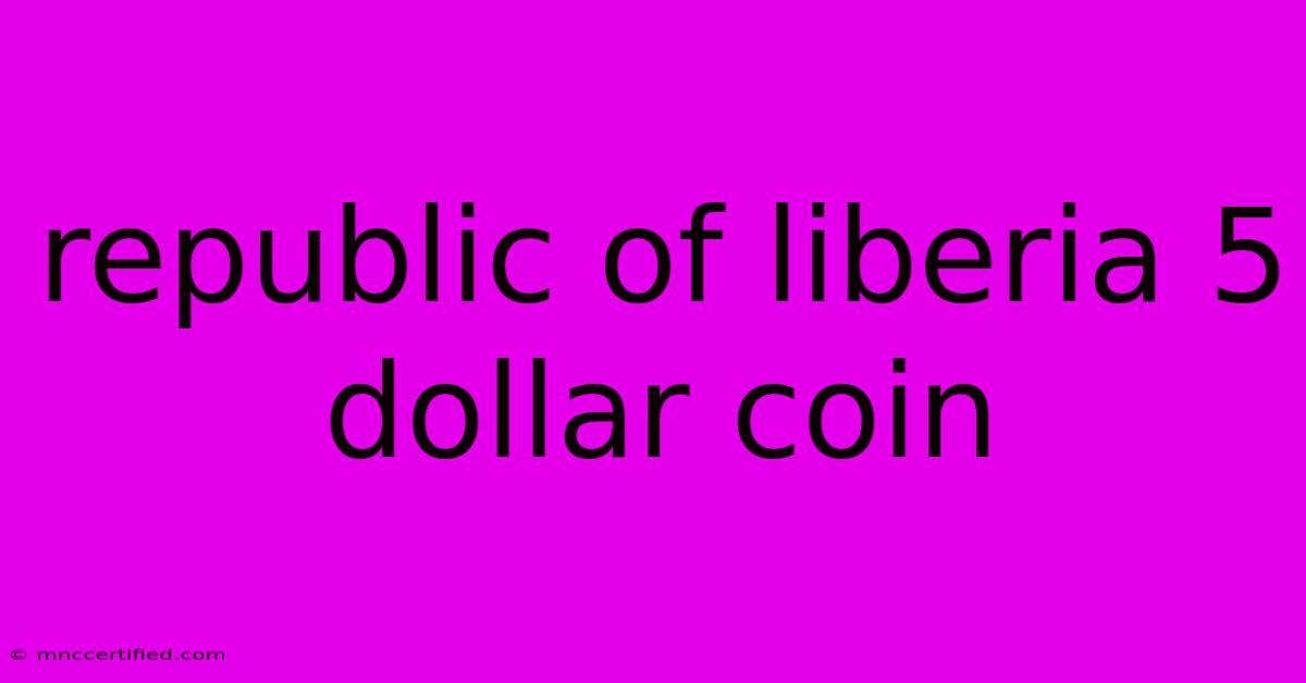 Republic Of Liberia 5 Dollar Coin