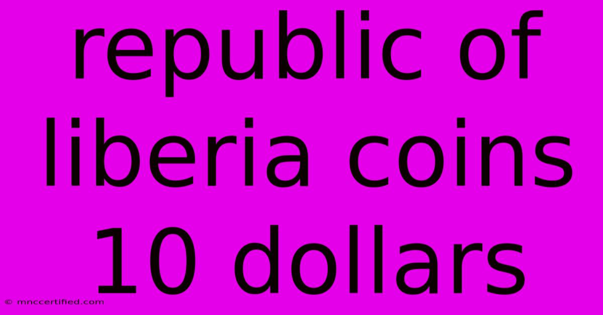 Republic Of Liberia Coins 10 Dollars