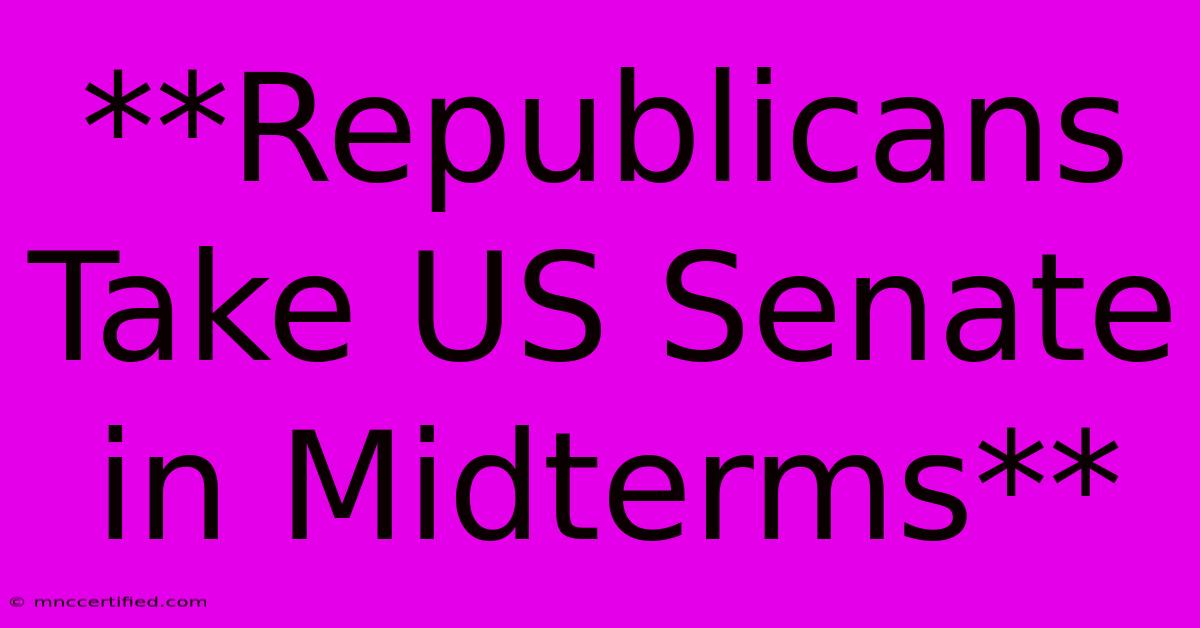 **Republicans Take US Senate In Midterms**