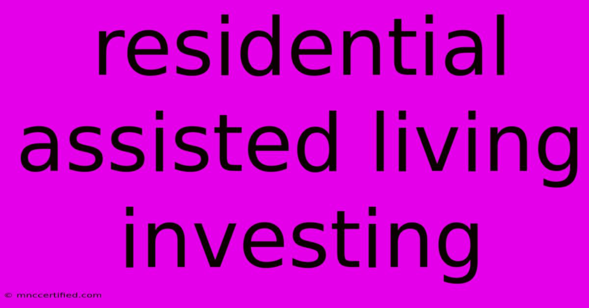 Residential Assisted Living Investing