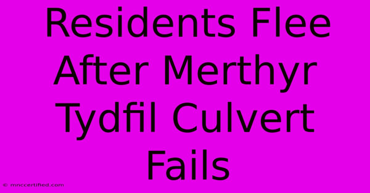 Residents Flee After Merthyr Tydfil Culvert Fails