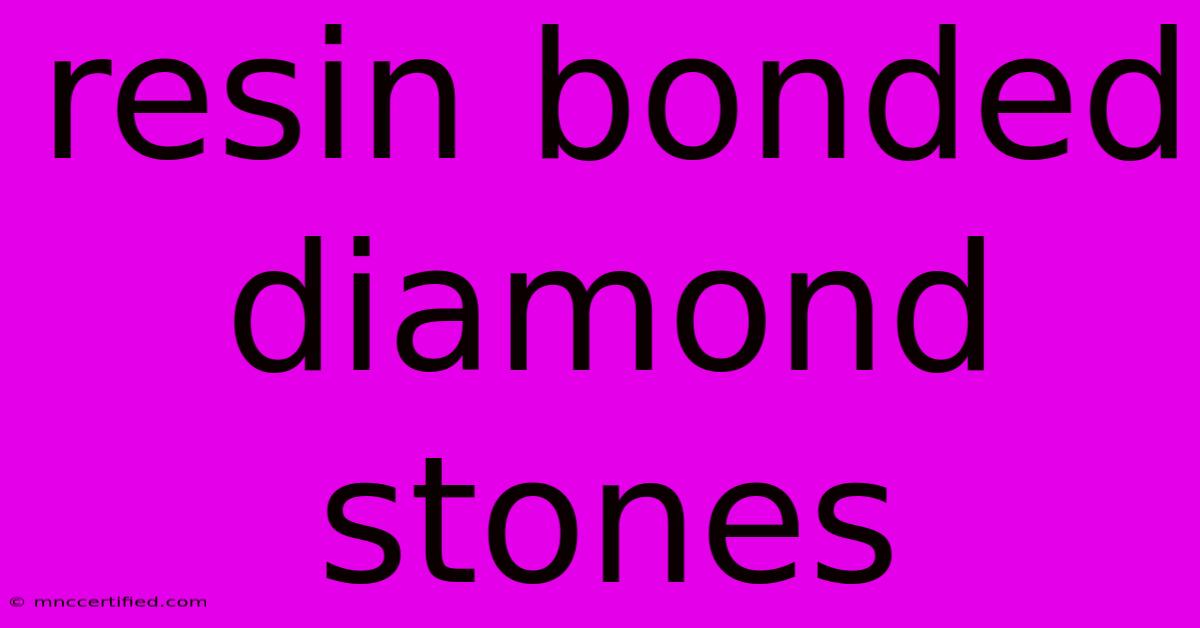 Resin Bonded Diamond Stones