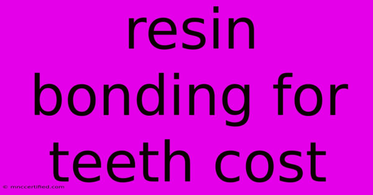 Resin Bonding For Teeth Cost