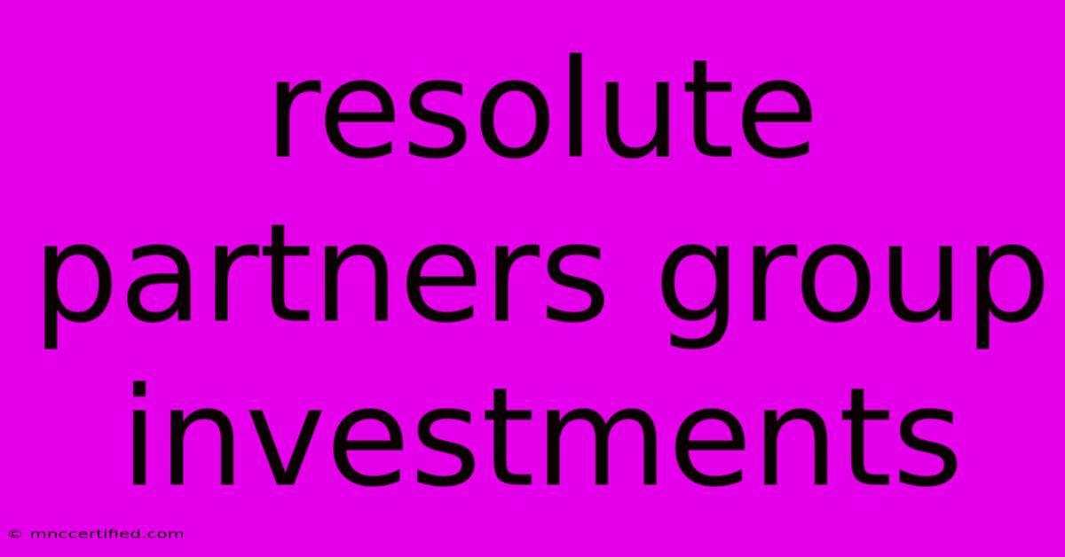 Resolute Partners Group Investments