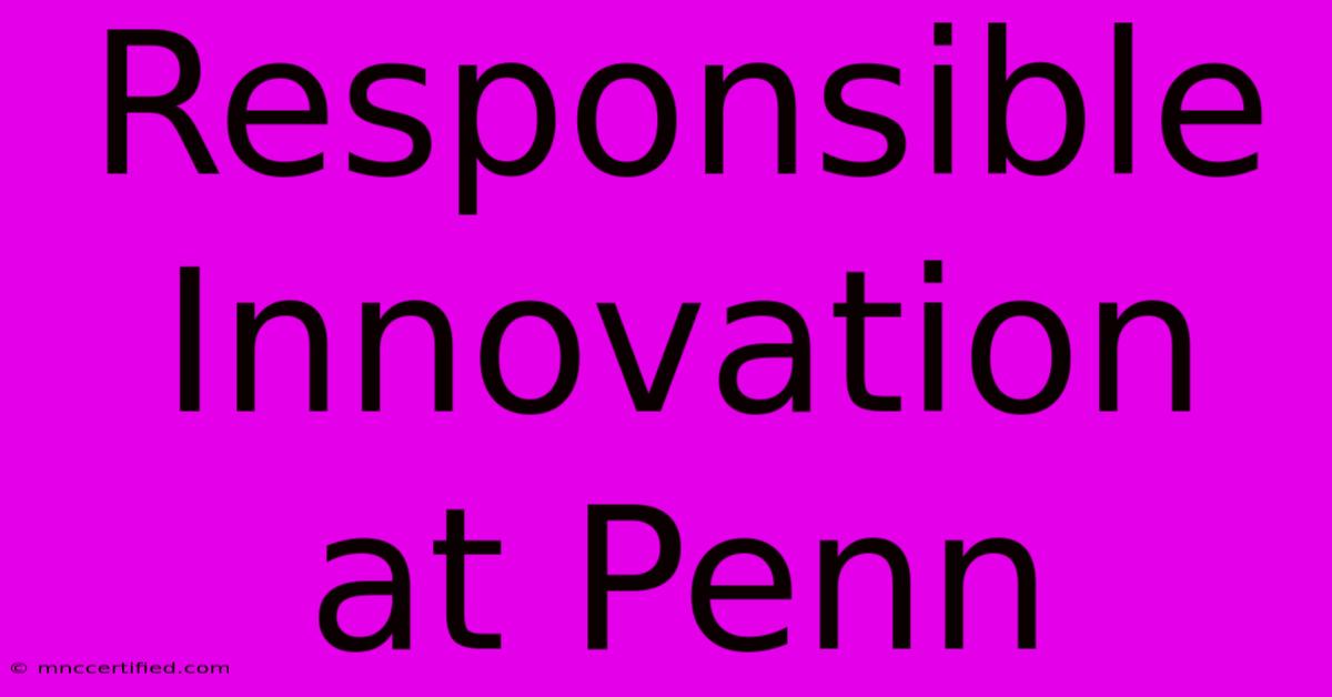 Responsible Innovation At Penn