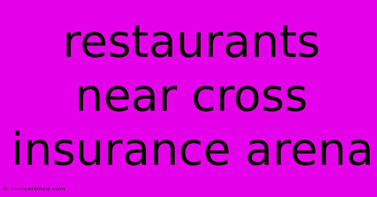 Restaurants Near Cross Insurance Arena