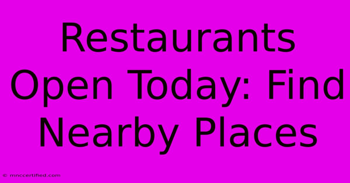 Restaurants Open Today: Find Nearby Places