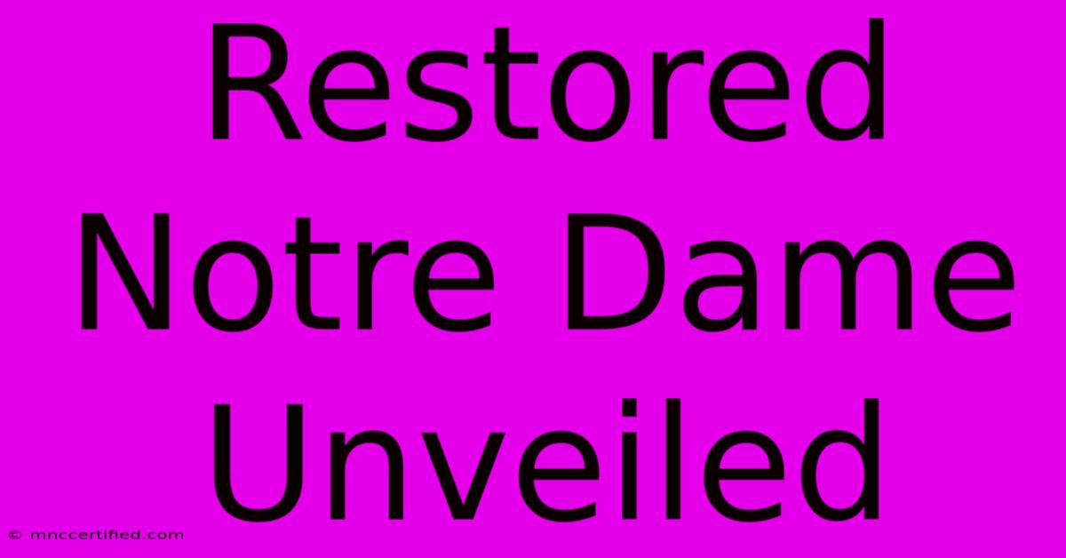 Restored Notre Dame Unveiled