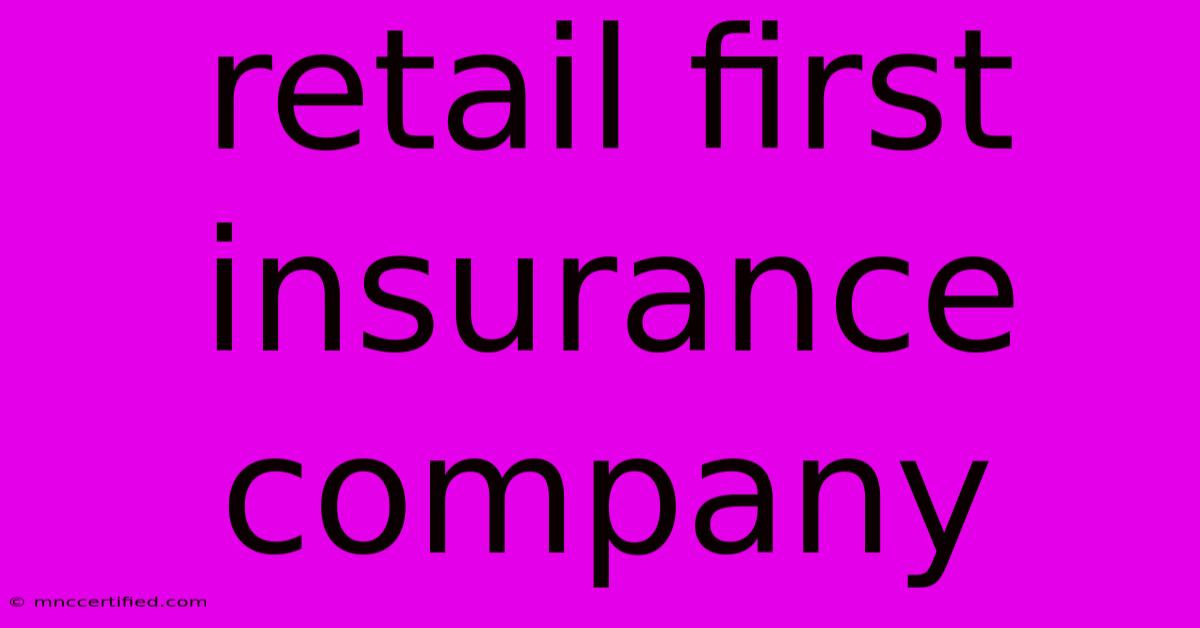 Retail First Insurance Company