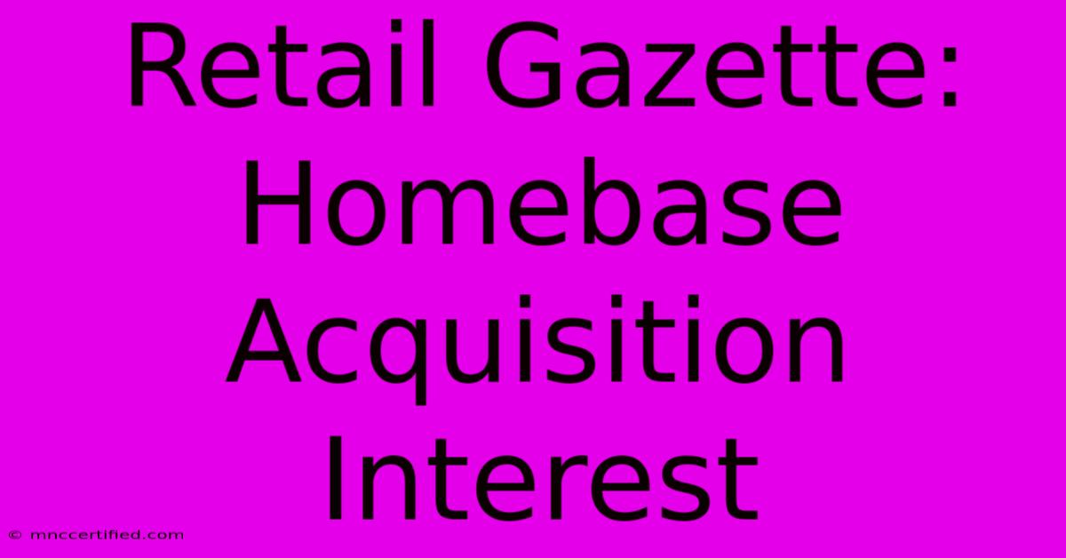 Retail Gazette: Homebase Acquisition Interest