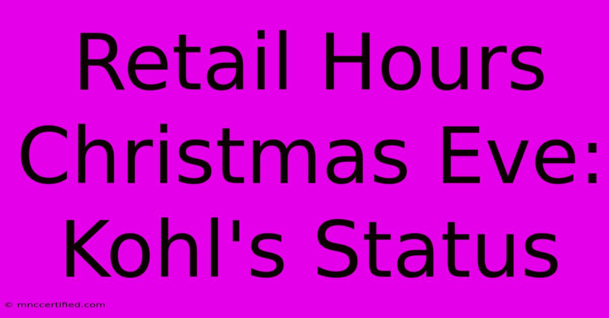 Retail Hours Christmas Eve: Kohl's Status