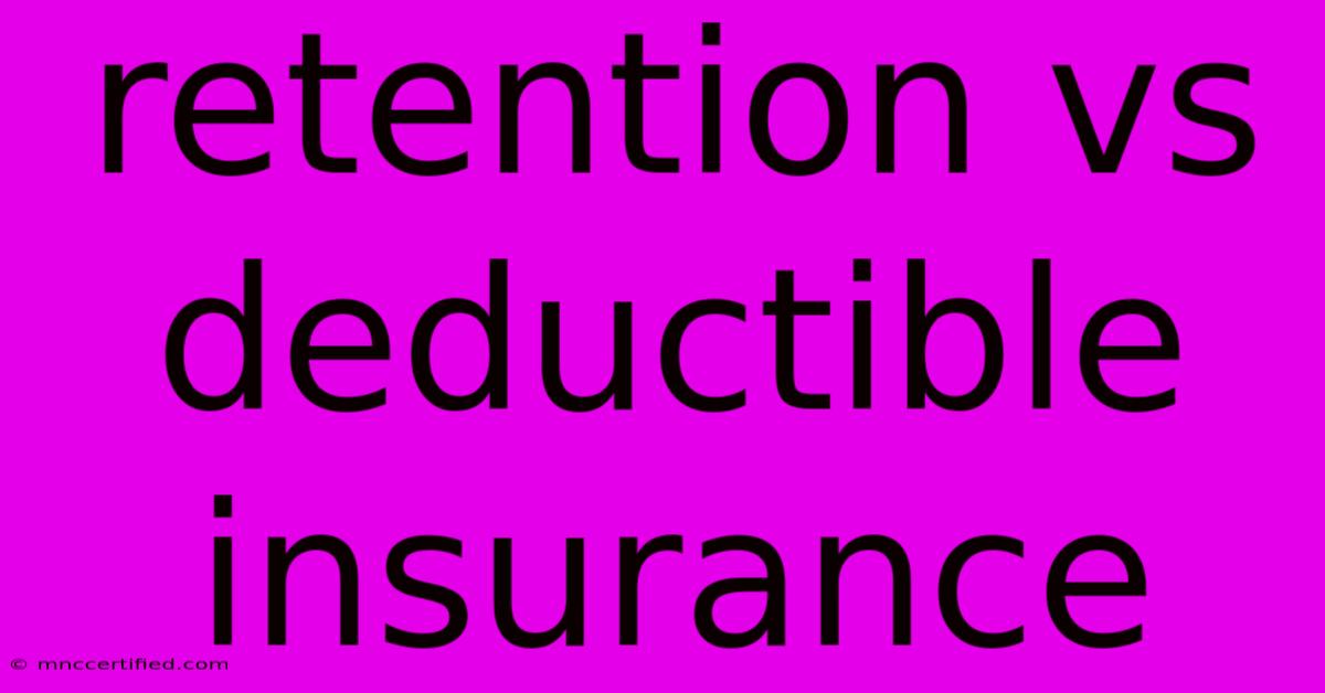 Retention Vs Deductible Insurance