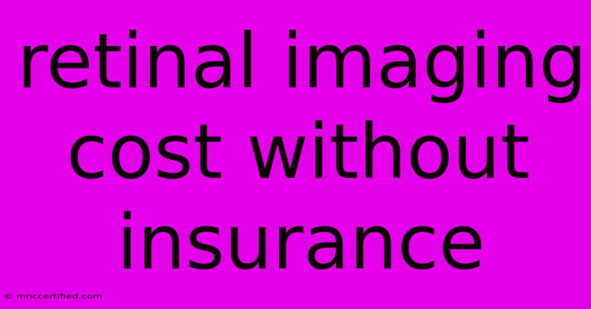 Retinal Imaging Cost Without Insurance