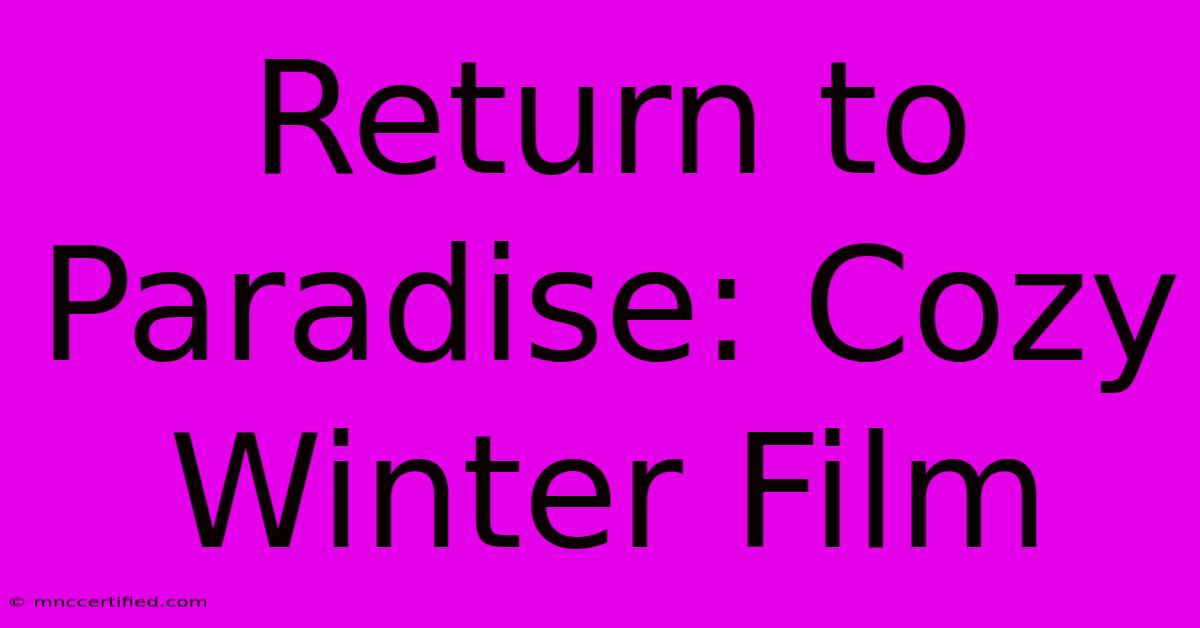 Return To Paradise: Cozy Winter Film