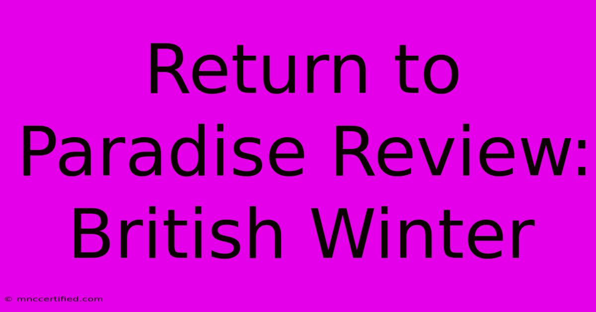 Return To Paradise Review: British Winter