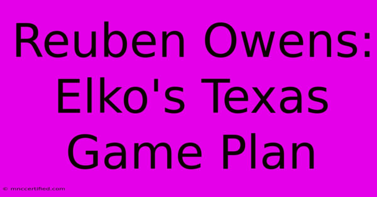 Reuben Owens: Elko's Texas Game Plan