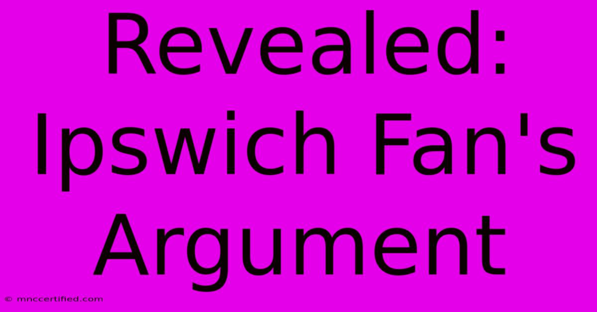 Revealed: Ipswich Fan's Argument