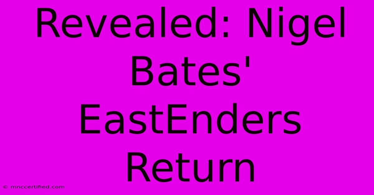 Revealed: Nigel Bates' EastEnders Return