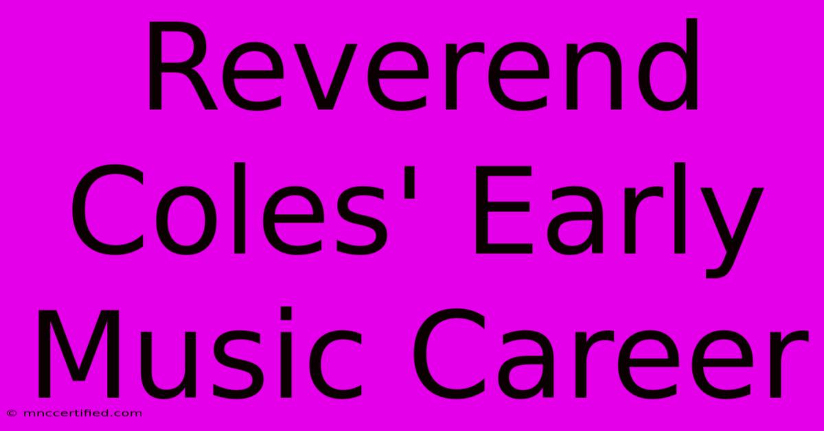 Reverend Coles' Early Music Career