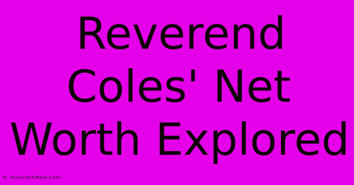 Reverend Coles' Net Worth Explored