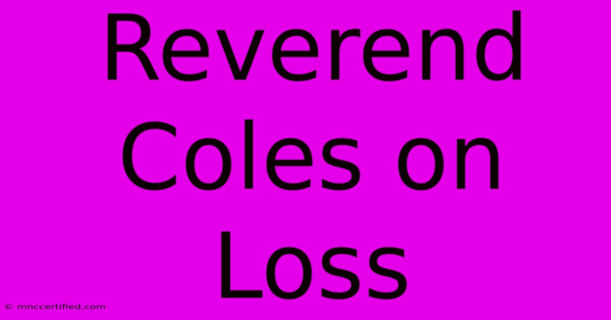 Reverend Coles On Loss