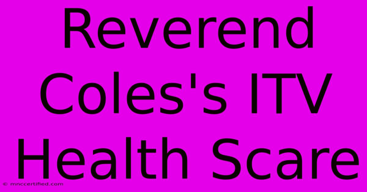 Reverend Coles's ITV Health Scare