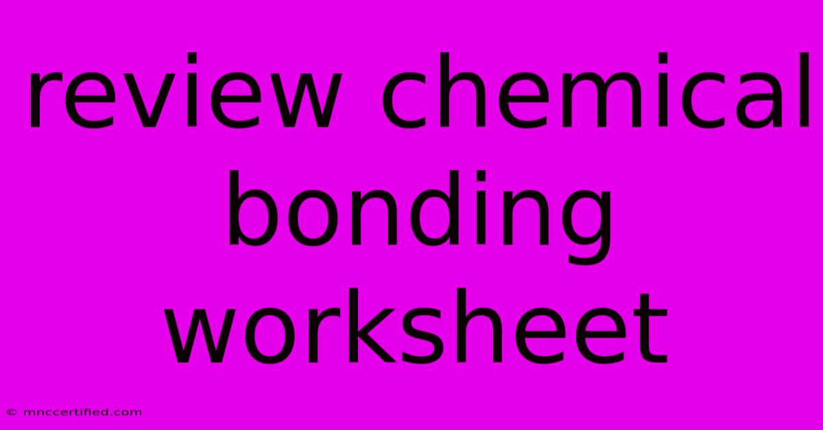 Review Chemical Bonding Worksheet