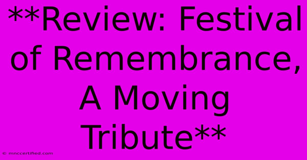 **Review: Festival Of Remembrance, A Moving Tribute**