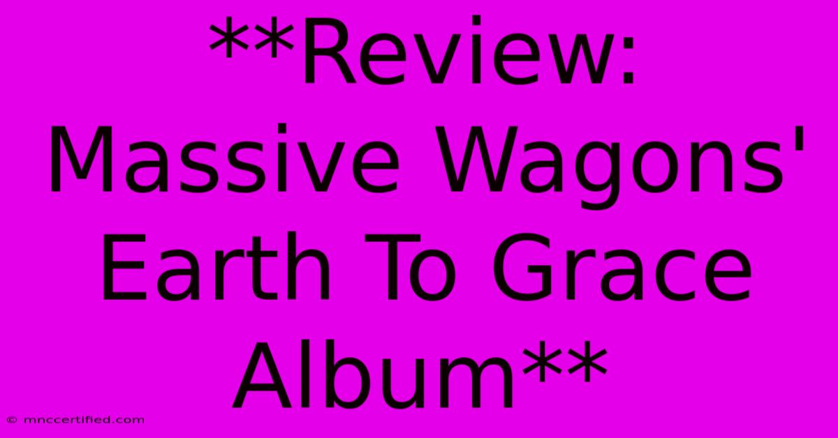 **Review: Massive Wagons' Earth To Grace Album**