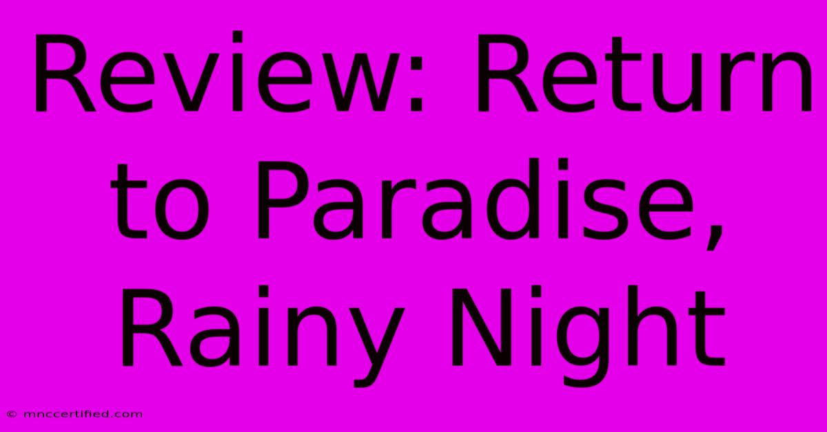 Review: Return To Paradise, Rainy Night