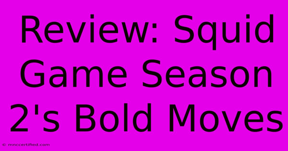 Review: Squid Game Season 2's Bold Moves