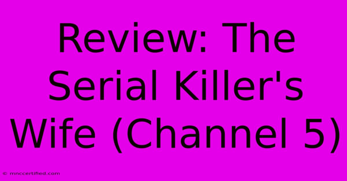 Review: The Serial Killer's Wife (Channel 5)