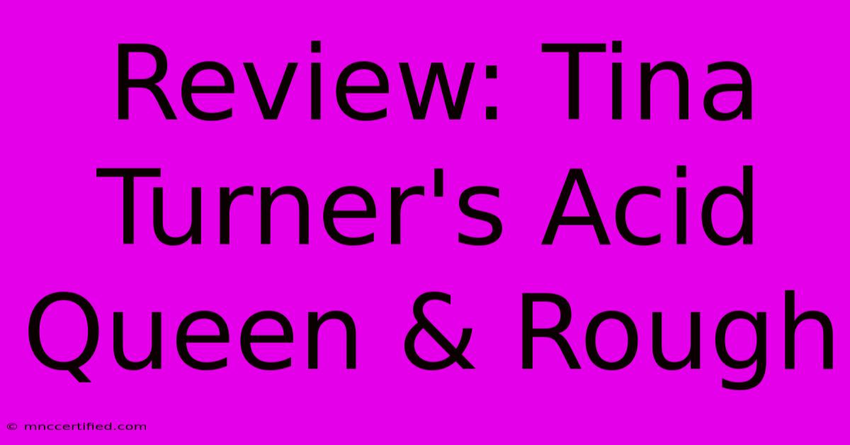 Review: Tina Turner's Acid Queen & Rough