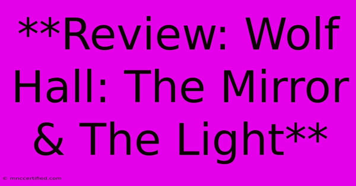 **Review: Wolf Hall: The Mirror & The Light**