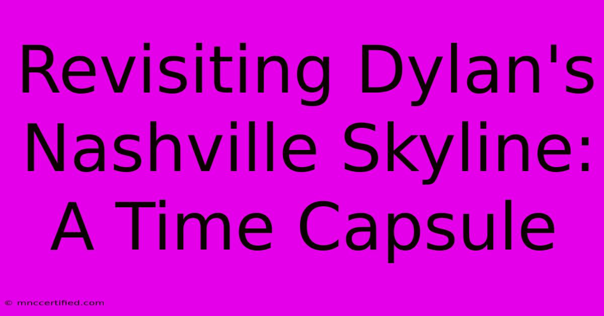 Revisiting Dylan's Nashville Skyline: A Time Capsule