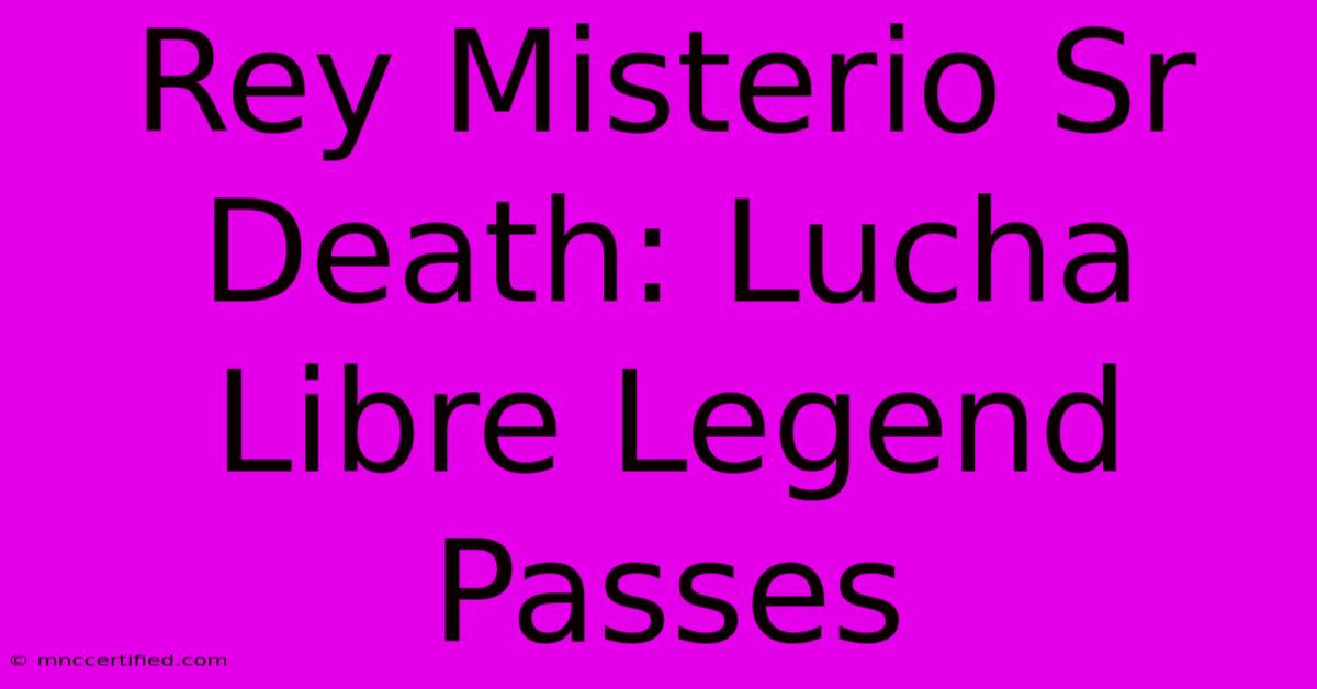 Rey Misterio Sr Death: Lucha Libre Legend Passes