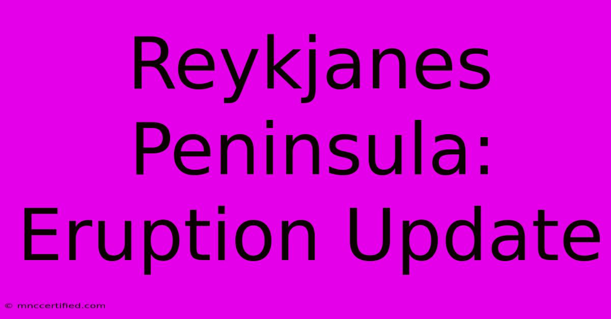 Reykjanes Peninsula: Eruption Update