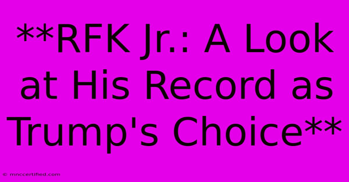 **RFK Jr.: A Look At His Record As Trump's Choice** 