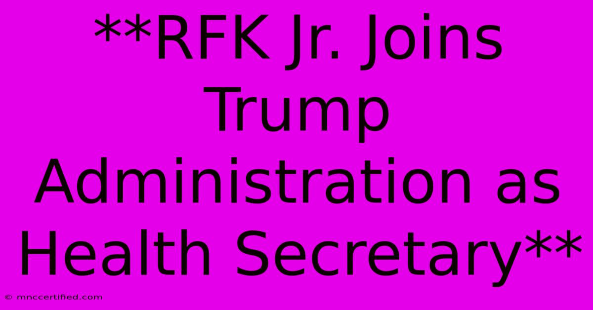 **RFK Jr. Joins Trump Administration As Health Secretary** 