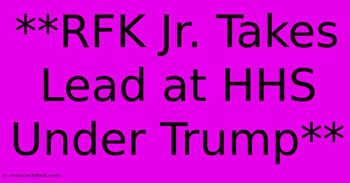 **RFK Jr. Takes Lead At HHS Under Trump**