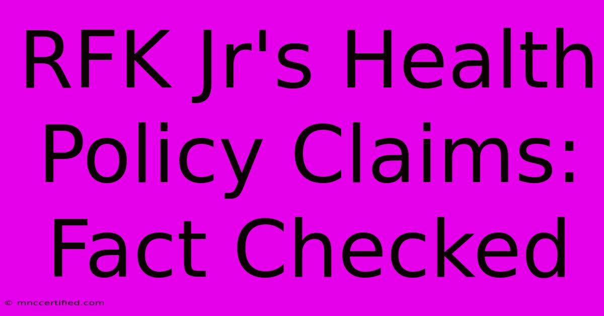 RFK Jr's Health Policy Claims: Fact Checked