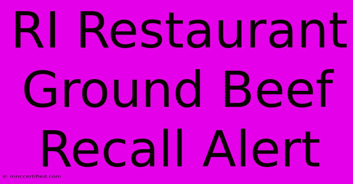 RI Restaurant Ground Beef Recall Alert